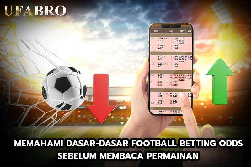 Memahami Dasar-dasar Football Betting Odds Sebelum Membaca Permainan